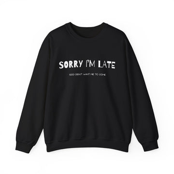 Sorry I'm Late Crewneck Sweatshirt