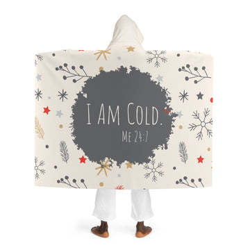 I Am Cold Hooded Fleece Blanket