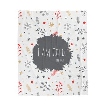 I Am Cold Velveteen Plush Blanket