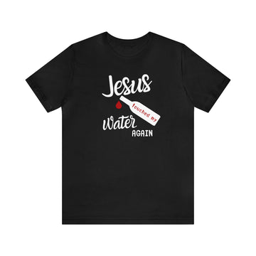 Jesus Touched My Water T-Shirt